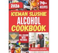 Iceman Slushie Alcohol Cookbook 2026: Simple Recipes such as Frozen Cocktails, Margaritas and Boozy Blends for Beginners
