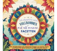 Ich akzeptiere mich vollkommen, mit all meinen Facetten!: Über 50 Mandalas mit achtsamen Fragen zur inneren Reise - und Raum für deine Antwort auf jede einzelne davon.