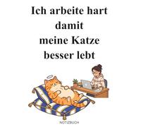 Ich arbeite hart damit meine Katze besser lebt: Lustiges Notizbuch für Katzenliebhaber | Humorvolles Geschenk für Katzenbesitzer, Katzenfreunde und Tierfans | 120 Seiten Journal