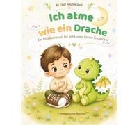 Ich atme wie ein Drache: Ein Mitmachbuch für achtsame kleine Entdecker (Kleine Harmonie)