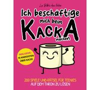 Ich beschäftige mich beim kacka machen: 200 spiele und rätsel für teenies auf dem thron zu lösen