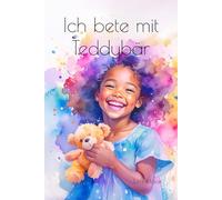 Ich bete mit Teddybär: Wenn ich lache, wenn ich weine - du bist da