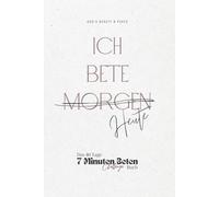 ICH BETE ~MORGEN~ HEUTE: Das 40-Tage-7-Minuten-Beten-Challenge-Buch // A5 (6×9 Zoll) // Die Powervolle Starthilfe, um Eine Neue Gewohnheit Aufzubauen ... Näher Kommen // Beten Lernen Leicht Gemach