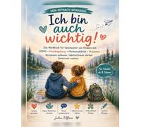 Ich bin auch wichtig!: Das Mitmach-Workbook für Geschwister von Kindern mit ADHS, Hochbegabung, Hochsensibilität oder Autismus