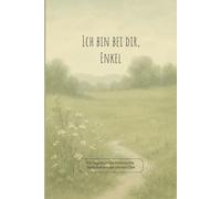 Ich bin bei dir, Enkel: Ein Tagebuch für himmlische Botschaften von deinem Opa