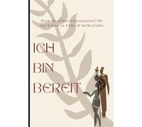 Ich bin bereit - Dein Manifestationsjournal für Fülle, Heilung & Selbstliebe: Ein liebevoll geführtes Journal mit Reflexionsfragen, täglichen ... Raum für deine persönliche Transformation.