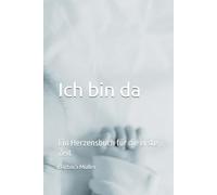 Ich bin da: Ein Herzensbuch für die erste Zeit