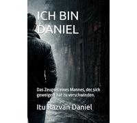 ICH BIN DANIEL: Das Zeugnis eines Mannes, der sich geweigert hat zu verschwinden.
