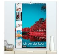 Ich bin dankbar - ein Jahr voller Achtsamkeit (hochwertiger Premium Wandkalender 2026 DIN A2 hoch), Kunstdruck in Hochglanz: Dankbarkeit und Achtsamkeit sind die Schlüssel zu Zufriedenheit im Leben.