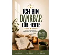 Ich bin dankbar für heute: Dein tägliches Abendritual für mehr Ruhe und Zufriedenheit (Mein Weg zur Gesundheit)