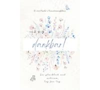 Ich bin dankbar! Journal für mehr Dankbarkeit und inneren Frieden: Finden Sie tägliche Entspannung und langfristige Ruhe durch Zufriedenheit dank der kleinen Dinge im Leben!