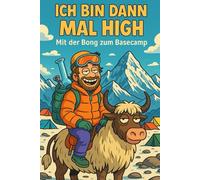 Ich bin dann mal high: Mit der Bong zum Basecamp - Ein absurd ehrlicher Höhenrausch auf dem Mount Everest
