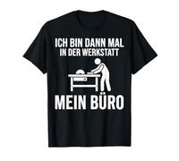 Ich Bin dann Mal in Der Werkstatt Mein Büro Camiseta