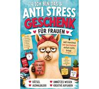 Ich bin das Anti Stress Geschenk für Frauen - weil manchmal tief durchatmen einfach nichts bringt: Rätsel, Ausmalbilder, Unnützes Wissen, Kreative Aufgaben und vieles mehr