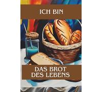 Ich bin das Brot des Lebens. Notizbuch-Reihe zu den "Ich-bin-Worten" Jesu: Sammeledition, Buch Nr.1 (EditionFREY)
