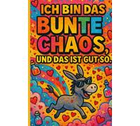 ICH BIN DAS BUNTE CHAOS, UND DAS IST GUT SO: LGBTQ+ Community-Lustiges Gay-Notizbuch | Regenbogen Esel Tagebuch 6x9 | Journal für Humor, Kreativität & ... für Freunde, Partner oder für dich selbst