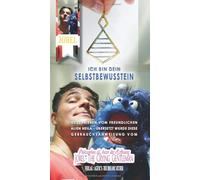 ICH BIN DEIN SELBSTBEWUSSTSEIN !!!: Gebrauchsanweisung für Selbstbewusstsein