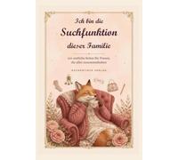 Ich bin die Suchfunktion dieser Familie: 101 amtliche Seiten für die Frau, die immer weiß, wo alles ist: Das lustige Geschenkbuch gegen Mental Load und Alltagswahnsinn