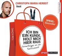 Ich bin ein Kunde, holt mich hier raus. Irrwitziges aus der Servicewelt, 2 CDs