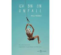 Ich bin ein Unfall: Eine wahre Geschichte - Aufgeschrieben von Christa Gross