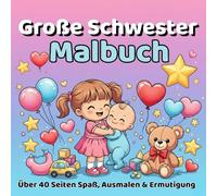 Ich bin eine große Schwester: Über 40 liebevolle Ausmalbilder für Mädchen von 2-8 Jahren mit süßen Szenen von Baby und Familie