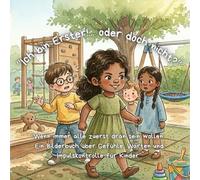 „Ich bin Erster! … oder doch nicht?“: “Wenn immer alle zuerst dran sein wollen: Ein Bilderbuch über Gefühle, Warten und Impulskontrolle für Kinder” ... für Gefühle, Mut und Miteinander“)