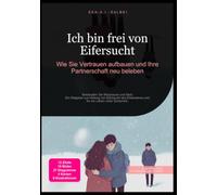 Ich bin frei von Eifersucht: Wie Sie Vertrauen aufbauen und Ihre Partnerschaft neu beleben