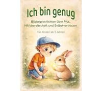 Ich bin genug: Bildergeschichten über Mut, Hilfsbereitschaft und Selbstvertrauen
