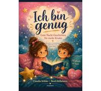 Ich bin genug! Das Vorlesebuch, das Kindern zeigt: Du bist genug - jeden Tag!: 30 liebevolle Geschichten für mehr Selbstvertrauen, Affirmationen & ... - für jeden Tag! Für Kinder von 4-10 Jahren