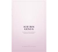 Ich bin genug: Der Weg zu echtem Selbstwert, Selbstliebe und Akzeptanz - Ein Wegbegleiter für Frauen