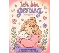 Ich bin genug - Positive Affirmationen zum Ausmalen: 50 liebevolle Motive für Selbstliebe, Achtsamkeit & innere Ruhe