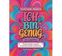 Ich bin genug - Selbstliebe Malbuch für Erwachsene: mit 50 positiven Sprüchen zum Ausmalen für Achtsamkeit, Entspannung und Selbstvertrauen