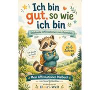 Ich bin gut, so wie ich bin: Stärkende Affirmationen zum Ausmalen für mehr Selbstvertrauen, innere Stärke und Mut | Malbuch für Kinder ab 6 Jahren mit Elo Otter (Eluari - Malen & Fühlen)