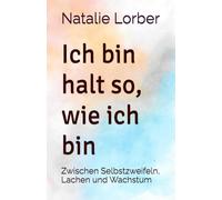 Ich bin halt so, wie ich bin: Zwischen Selbstzweifeln, Lachen und Wachstum