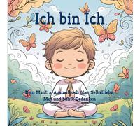 Ich bin Ich: Dein Mantra-Ausmalbuch über Selbstliebe, Mut und bunte Gedanken