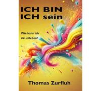 ICH BIN ICH sein: Das Abenteuer, sich selbst zu sein. Kraft und Stärke für die Seele. Eine spannende Lernreise für mutige Menschen und solche, die es werden wollen.