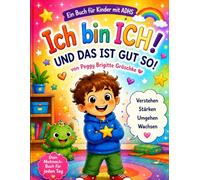 Ich bin ICH!: Verstehen - Stärken - Wachsen - Ein Buch für Kinder mit ADHS