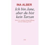 Ich bin Jane, aber du bist kein Tarzan: Karla, 50+ zwischen Dating, Hoffnung und einer Erfahrung reicher