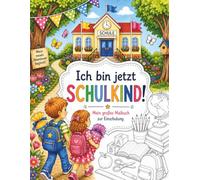 Ich bin jetzt Schulkind!: Mein großes Malbuch zur Einschulung mit über 50 liebevoll gestalteten Ausmalbildern, Mitmachseiten und Erinnerungen für den ... Die große Malbuch-Serie für kleine Entdecker)