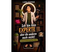 Ich bin kein Experte - aber die anderen auch nicht...: Warum du nicht auf mich hören solltest
