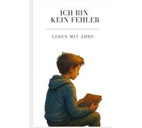 Ich bin kein Fehler, Leben mit ADHS: Ein Kinderbuch über ADHS, Selbstwert und den Mut, anders zu sein - für Kinder ab 10 Jahren, Eltern & Lehrer ... Mut und Menschlichkeit - Mobbing)