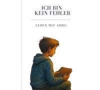 Ich bin kein Fehler, Leben mit ADHS: Ein Kinderbuch über ADHS, Selbstwert und den Mut, anders zu sein - für Kinder ab 10 Jahren, Eltern & Lehrer ... Mut und Menschlichkeit - Mobbing)