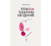 Ich bin kein Kompromiss mit Lippenstift: Selbstwert, klare Grenzen & emotionale Freiheit - für Frauen, die nicht länger funktionieren, sondern sich selbst zurückholen wollen