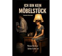 Ich bin kein Möbelstück: Wenn bleiben keine Liebe ist (Der Weg der Königin - eine Reihe über Selbstachtung, Würde und innere Freiheit)
