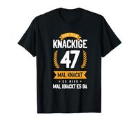 Ich Bin Knackige 47 Mal Knackt Es Hier Mal Knackt Es Da Camiseta