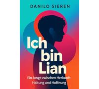 Ich bin Lian: Ein Junge zwischen Herkunft, Haltung und Hoffnung
