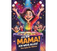 Ich bin Mama, ich weiß alles! - Das Quiz für Mütter als Geburtstagsgeschenk & Muttertagsgeschenk für Mama