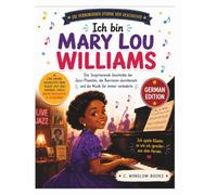 Ich bin Mary Lou Williams (Die verborgenen Sterne der Geschichte): Die inspirierende Geschichte der Jazz-Pianistin, die Barrieren durchbrach und die ... für immer veränderte (History's Hidden Stars)