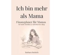 Ich bin mehr als Mama: Finanzplaner für Mamas: Für mehr Überblick & Sicherheit im Alltag - Sanft planen statt überfordert sein