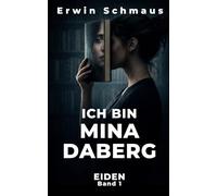ICH BIN MINA DABERG: Ein Mystery-Thriller über Realität, Kontrolle und die Wahrheit hinter der Welt (Die EIDEN-Chroniken)